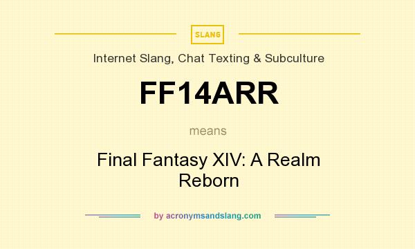 What does FF14ARR mean? It stands for Final Fantasy XIV: A Realm Reborn