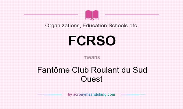 What does FCRSO mean? It stands for Fantôme Club Roulant du Sud Ouest