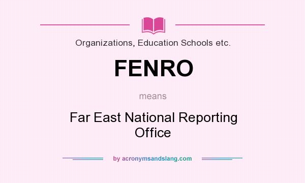 What does FENRO mean? It stands for Far East National Reporting Office