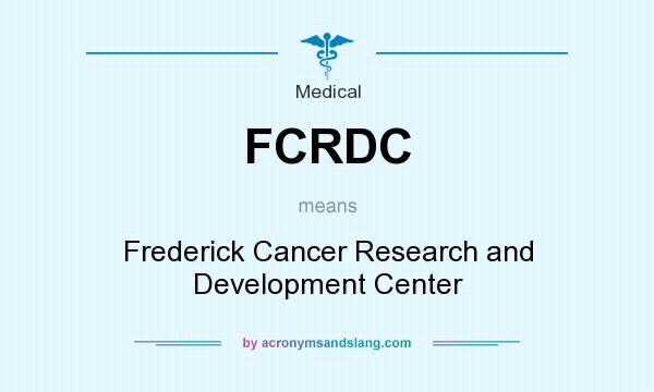 What does FCRDC mean? It stands for Frederick Cancer Research and Development Center