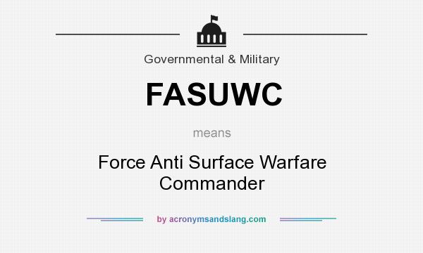 What does FASUWC mean? It stands for Force Anti Surface Warfare Commander