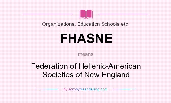 What does FHASNE mean? It stands for Federation of Hellenic-American Societies of New England