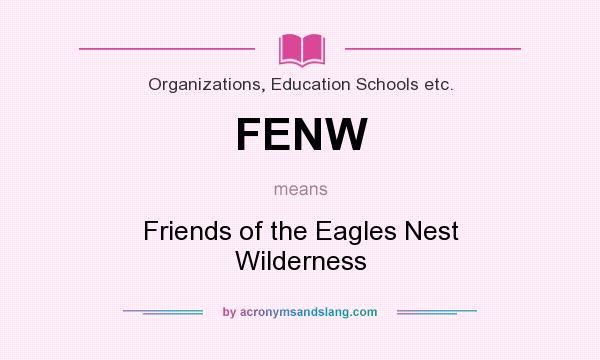 What does FENW mean? It stands for Friends of the Eagles Nest Wilderness