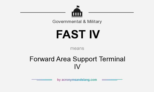 What does FAST IV mean? It stands for Forward Area Support Terminal IV
