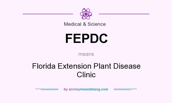 What does FEPDC mean? It stands for Florida Extension Plant Disease Clinic