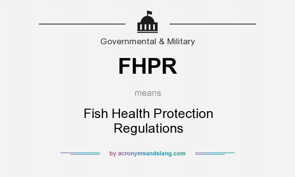What does FHPR mean? It stands for Fish Health Protection Regulations