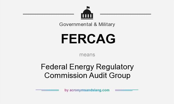 What does FERCAG mean? It stands for Federal Energy Regulatory Commission Audit Group