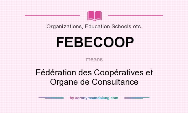What does FEBECOOP mean? It stands for Fédération des Coopératives et Organe de Consultance