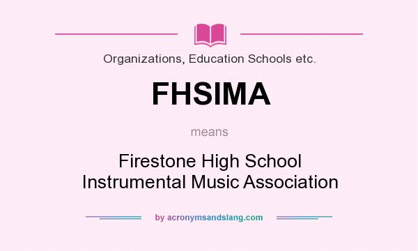 What does FHSIMA mean? It stands for Firestone High School Instrumental Music Association