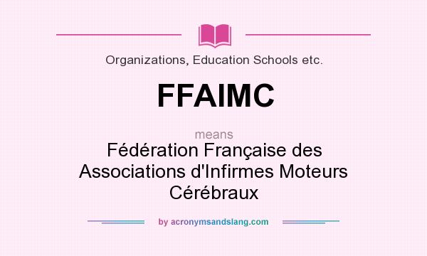 What does FFAIMC mean? It stands for Fédération Française des Associations d`Infirmes Moteurs Cérébraux