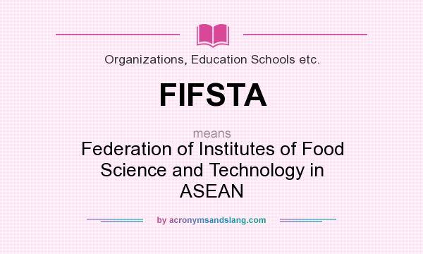 What does FIFSTA mean? It stands for Federation of Institutes of Food Science and Technology in ASEAN