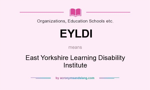 What does EYLDI mean? It stands for East Yorkshire Learning Disability Institute