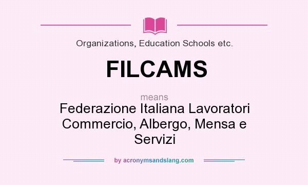 What does FILCAMS mean? It stands for Federazione Italiana Lavoratori Commercio, Albergo, Mensa e Servizi