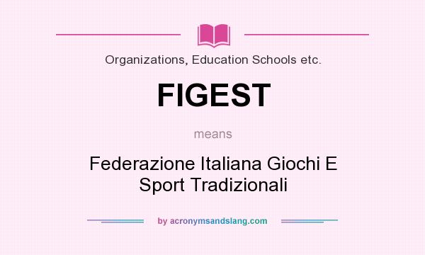 What does FIGEST mean? It stands for Federazione Italiana Giochi E Sport Tradizionali