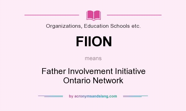 What does FIION mean? It stands for Father Involvement Initiative Ontario Network