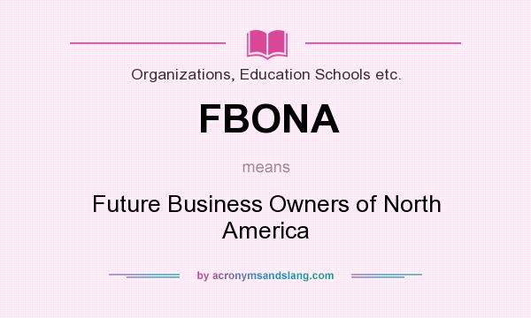 What does FBONA mean? It stands for Future Business Owners of North America