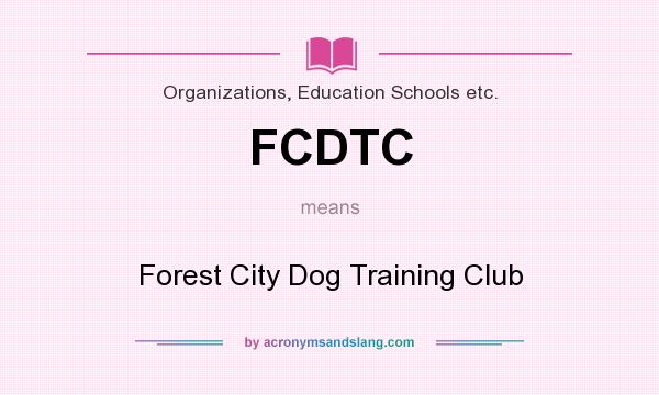 What does FCDTC mean? It stands for Forest City Dog Training Club