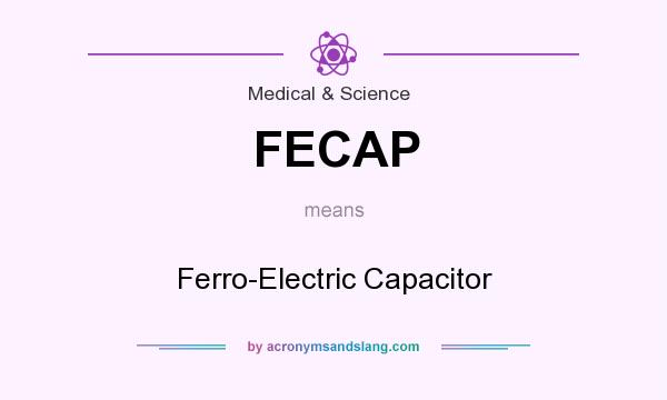 What does FECAP mean? It stands for Ferro-Electric Capacitor