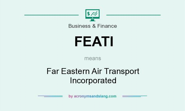 What does FEATI mean? It stands for Far Eastern Air Transport Incorporated