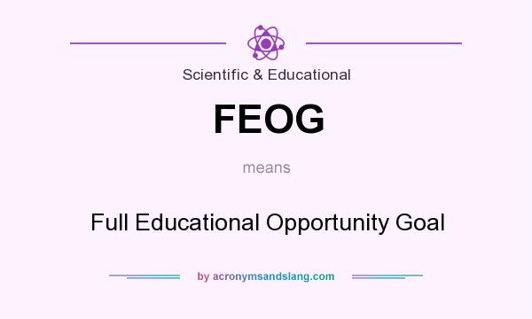 What does FEOG mean? It stands for Full Educational Opportunity Goal