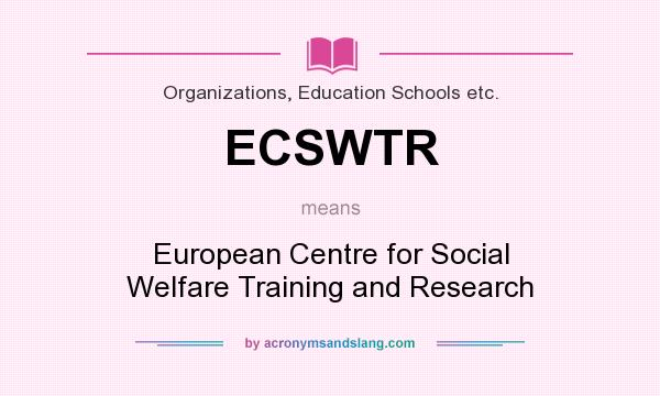 What does ECSWTR mean? It stands for European Centre for Social Welfare Training and Research