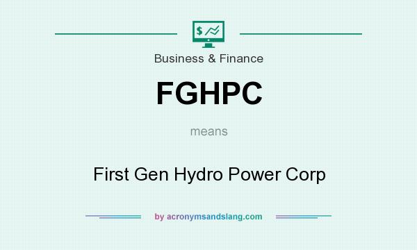 What does FGHPC mean? It stands for First Gen Hydro Power Corp