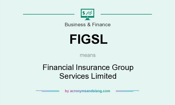 What does FIGSL mean? It stands for Financial Insurance Group Services Limited