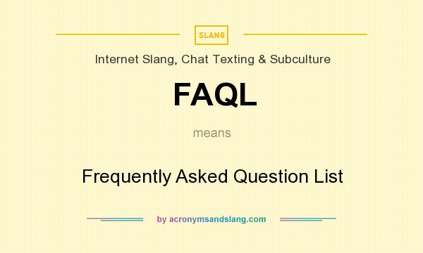 What does FAQL mean? It stands for Frequently Asked Question List