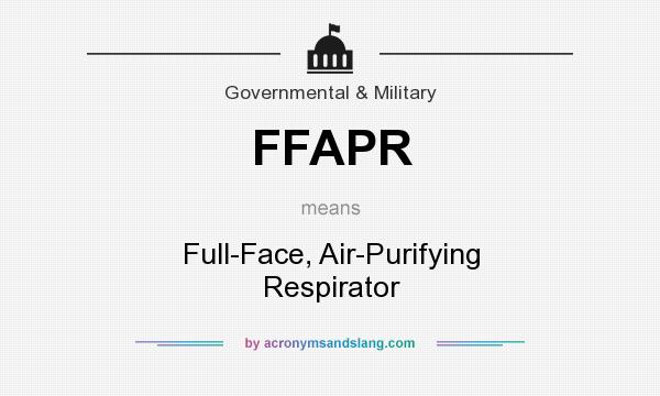 What does FFAPR mean? It stands for Full-Face, Air-Purifying Respirator