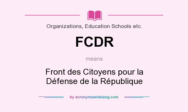 What does FCDR mean? It stands for Front des Citoyens pour la Défense de la République