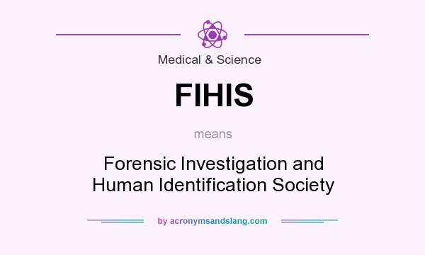 What does FIHIS mean? It stands for Forensic Investigation and Human Identification Society