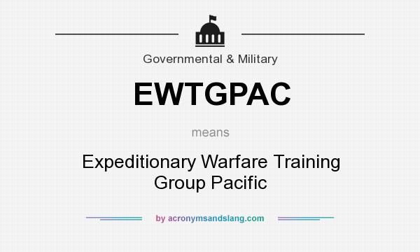 What does EWTGPAC mean? It stands for Expeditionary Warfare Training Group Pacific