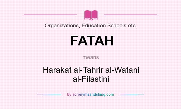 What does FATAH mean? It stands for Harakat al-Tahrir al-Watani al-Filastini