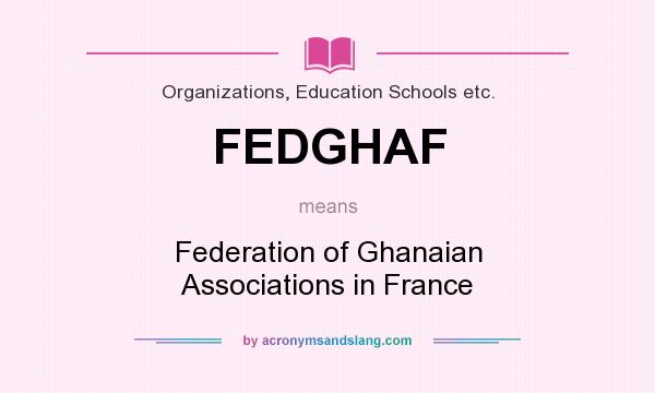 What does FEDGHAF mean? It stands for Federation of Ghanaian Associations in France