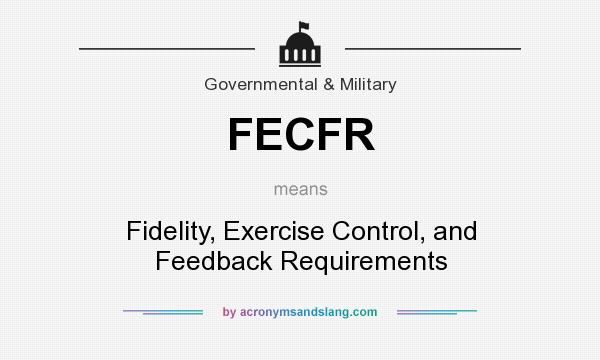 What does FECFR mean? It stands for Fidelity, Exercise Control, and Feedback Requirements