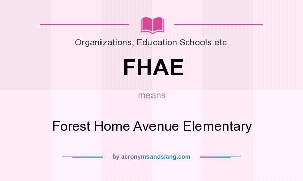 What does FHAE mean? It stands for Forest Home Avenue Elementary