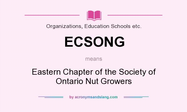 What does ECSONG mean? It stands for Eastern Chapter of the Society of Ontario Nut Growers