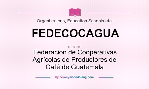 What does FEDECOCAGUA mean? It stands for Federación de Cooperativas Agrícolas de Productores de Café de Guatemala