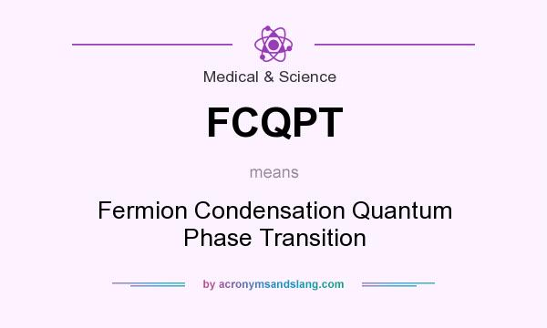 What does FCQPT mean? It stands for Fermion Condensation Quantum Phase Transition