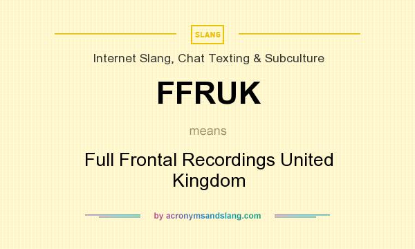 What does FFRUK mean? It stands for Full Frontal Recordings United Kingdom