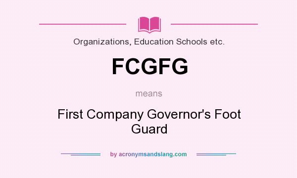 What does FCGFG mean? It stands for First Company Governor`s Foot Guard