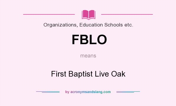 What does FBLO mean? It stands for First Baptist Live Oak