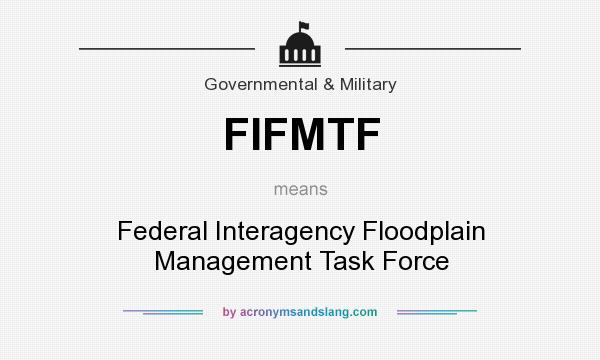 What does FIFMTF mean? It stands for Federal Interagency Floodplain Management Task Force
