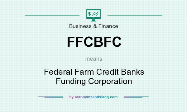 What does FFCBFC mean? It stands for Federal Farm Credit Banks Funding Corporation