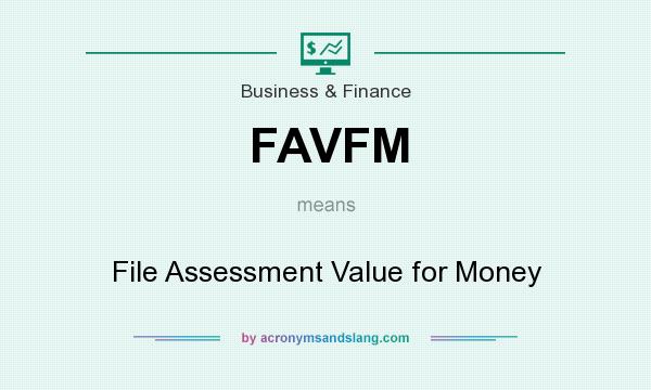 What does FAVFM mean? It stands for File Assessment Value for Money