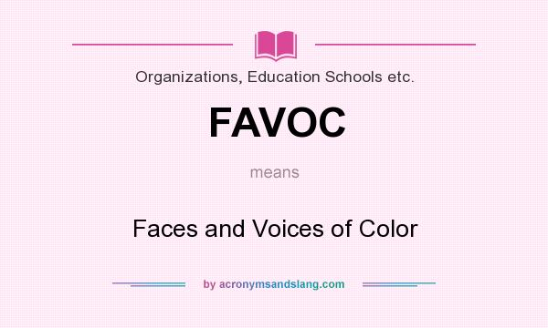 What does FAVOC mean? It stands for Faces and Voices of Color
