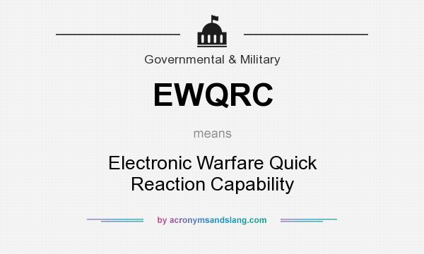 What does EWQRC mean? It stands for Electronic Warfare Quick Reaction Capability