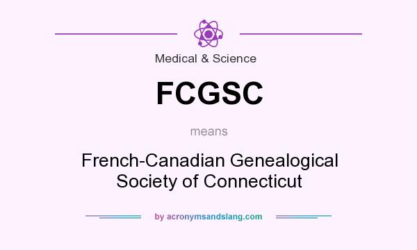What does FCGSC mean? It stands for French-Canadian Genealogical Society of Connecticut
