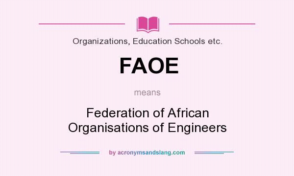 What does FAOE mean? It stands for Federation of African Organisations of Engineers