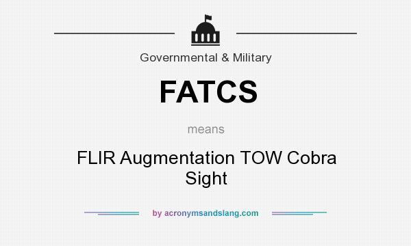 What does FATCS mean? It stands for FLIR Augmentation TOW Cobra Sight